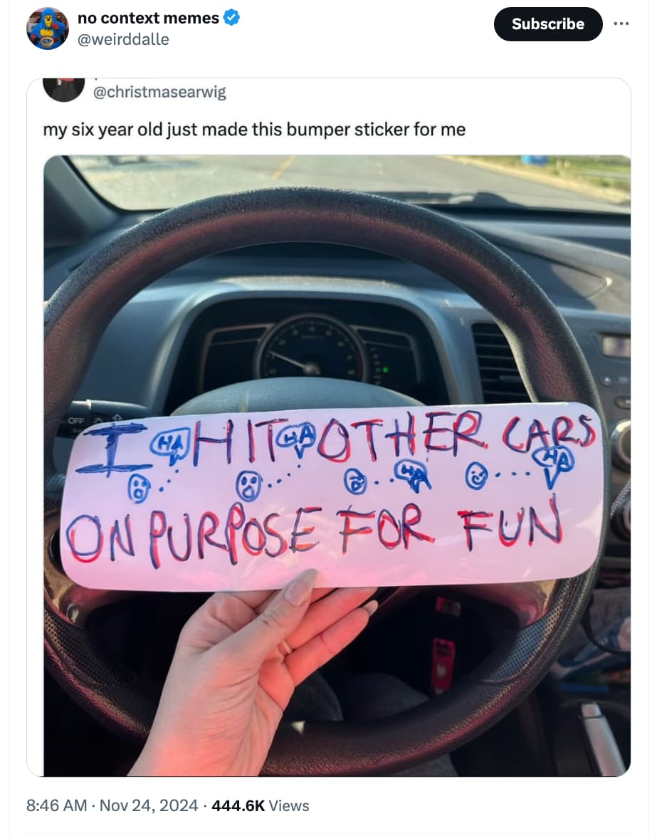 Car - no context memes my six year old just made this bumper sticker for me Subscribe ... Ha Hit Other Cars .... On Purpose For Fun Views